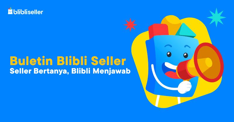 Buletin Blibli Seller: Seller Bertanya Blibli Menjawab (Edisi Mei)